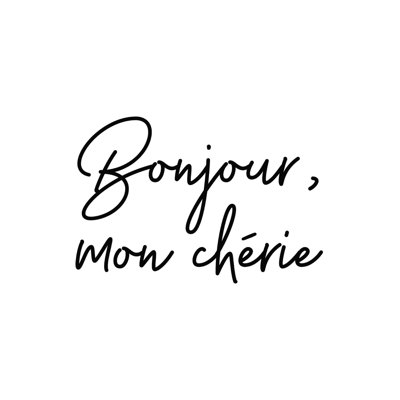 Bonjour mon cherie