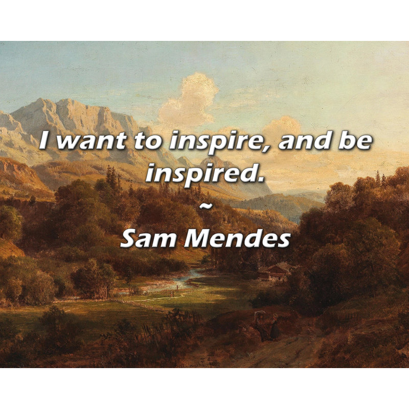Citation artistique «Je veux inspirer et être inspiré». Toile tendue par Sam Mendes, H 24 po x l 17 po