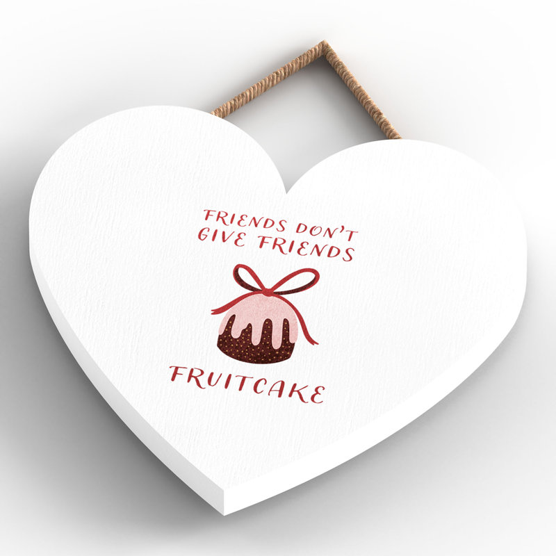 Xmas Friends Don't Give Friends Fruitcake Wooden Heart Plaque, 10cm H x 9cm W x 0.5cm D