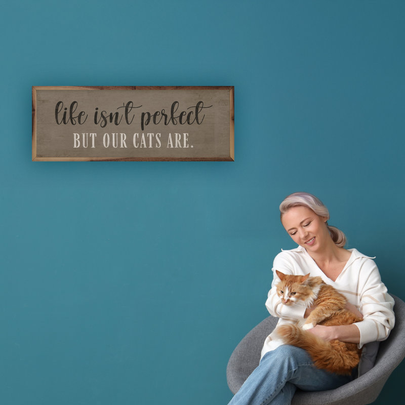 Life Is Not Perfect Cats Are, H 16 po x l 48 po