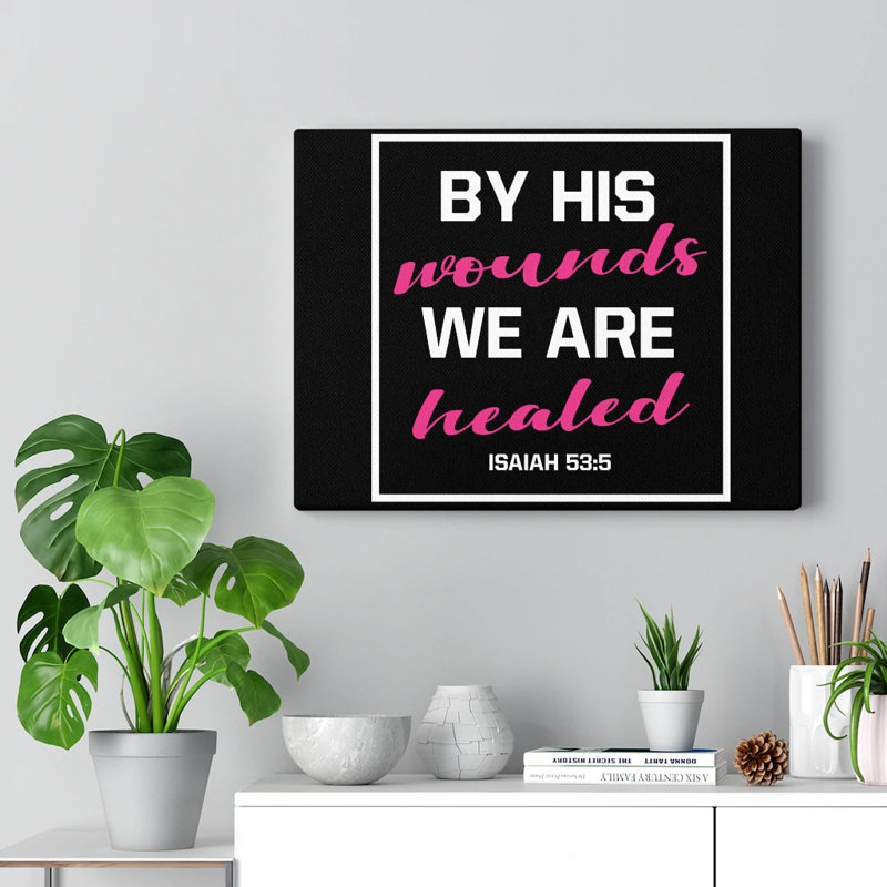 We Are Healed Isaiah 53:5 - Wrapped Canvas Print, 61cm H x 46cm W