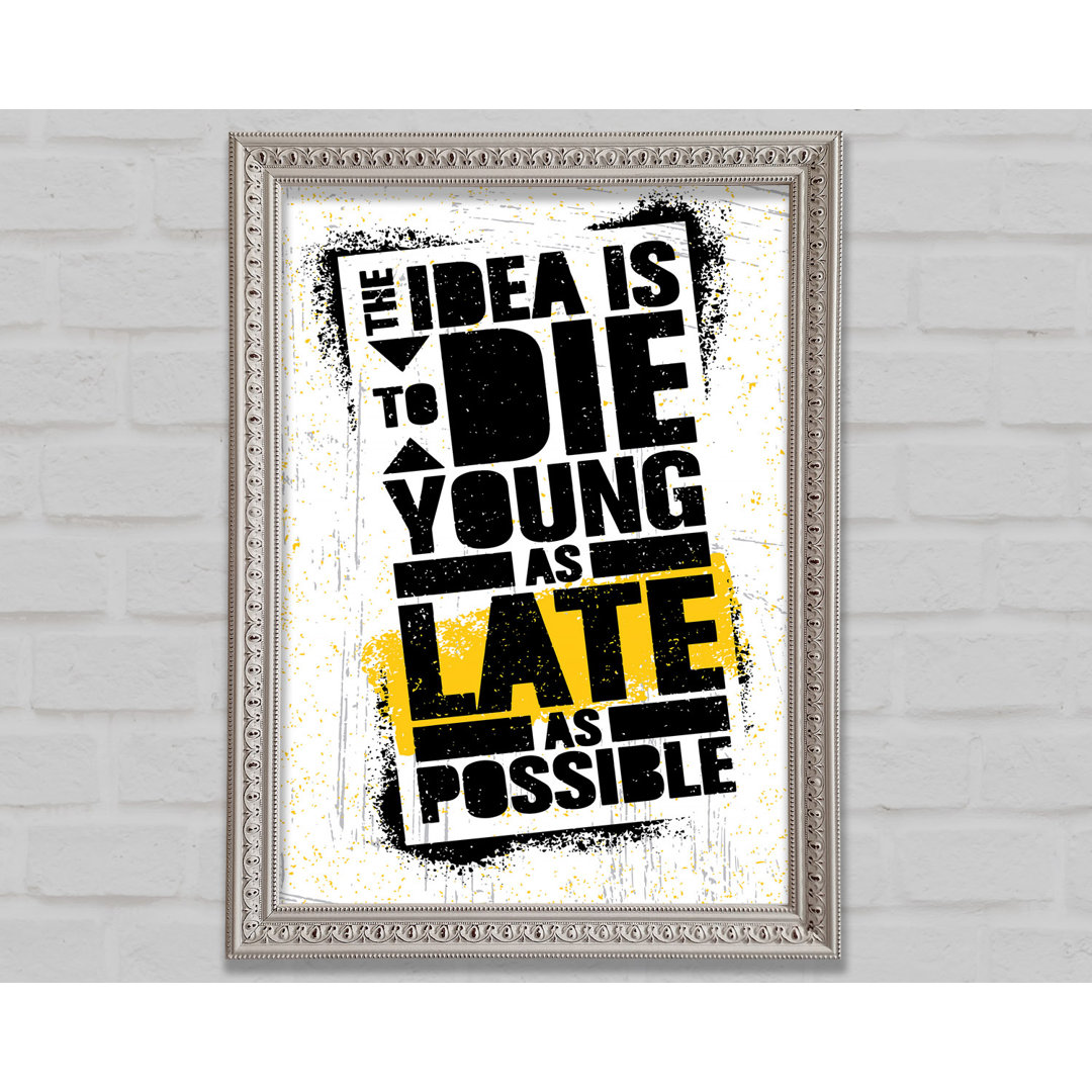 The Idea Is To Die Young - Einzelne Bilderrahmen Kunstdrucke