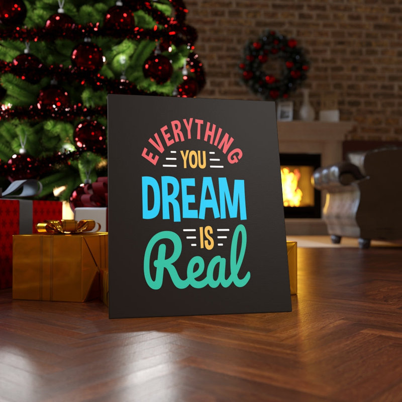 Everything You Dream Is Real 1 Piece Wrapped Canvas Wall Art
