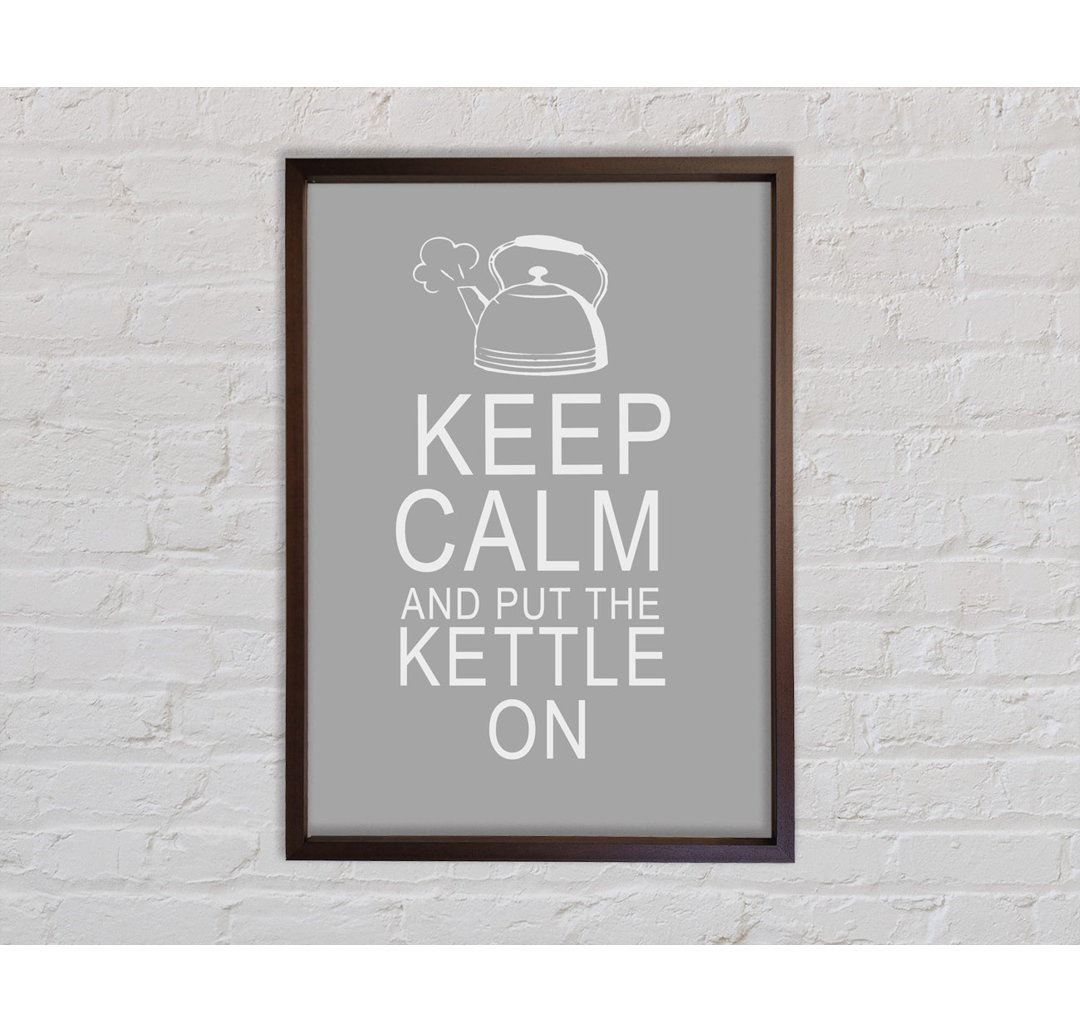 Küche Zitat Keep Calm And Put The Kettle On Grau Weiß - Druck