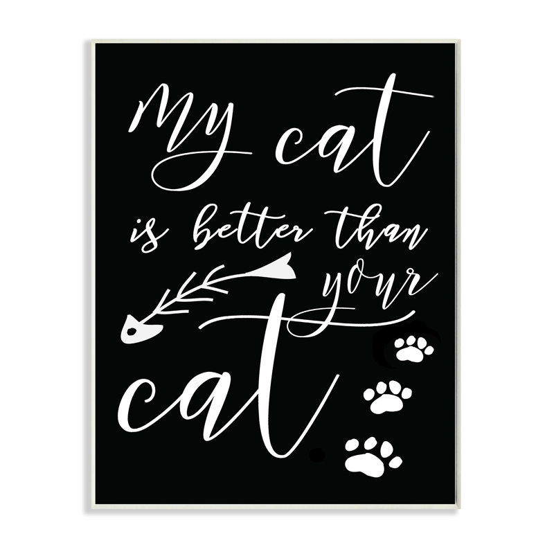 «My Cat Is Better Than Your Cat» par Daphne Polselli - reproduction d'art textuel, H 19 po x l 13 po x 1,5 po, Sans cadre