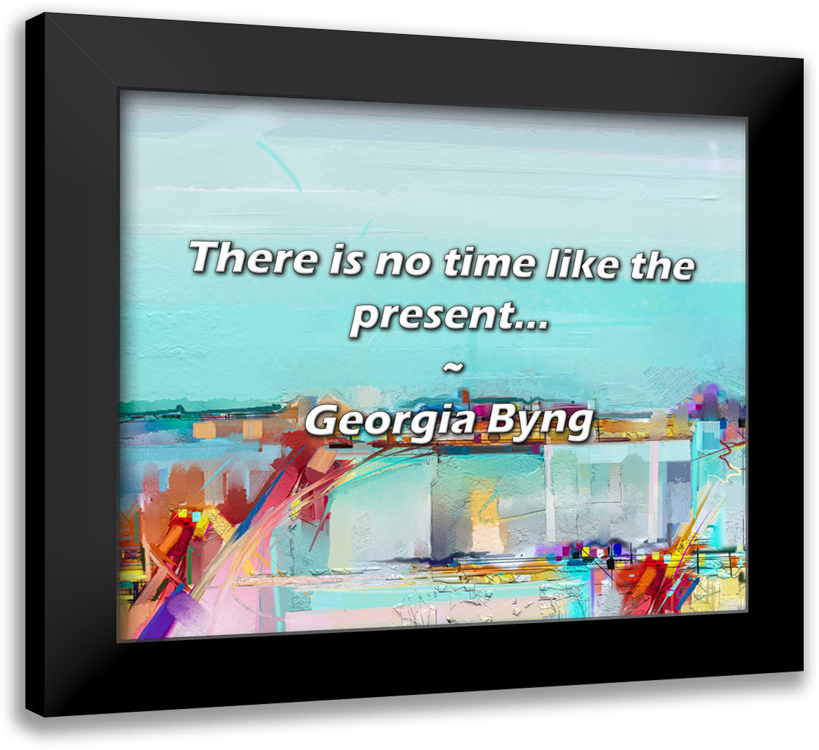 Trinx Georgia Byng Quote: There is no time like the present... | Wayfair, image size:1161x1063
