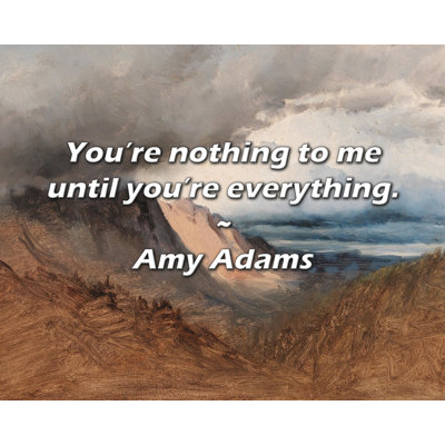 Citation artistique «Vous n'êtes rien pour moi jusqu'à ce que vous soyez tout». Toile tendue par Amy Adams Gallery