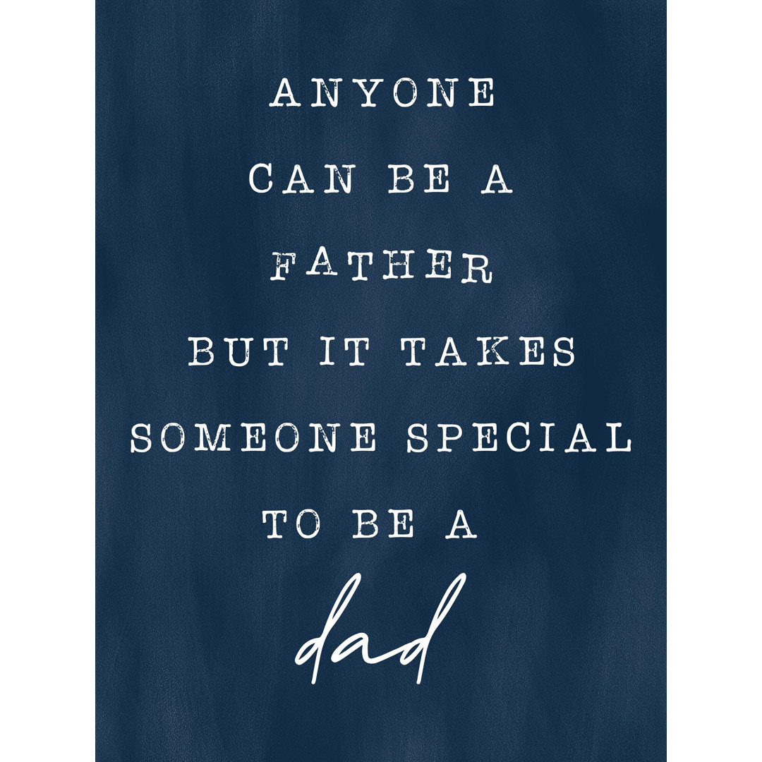 Anyone Can Be a Father But It Takes Someone Special to Be a Dad - Wrapped Canvas Print Trinx