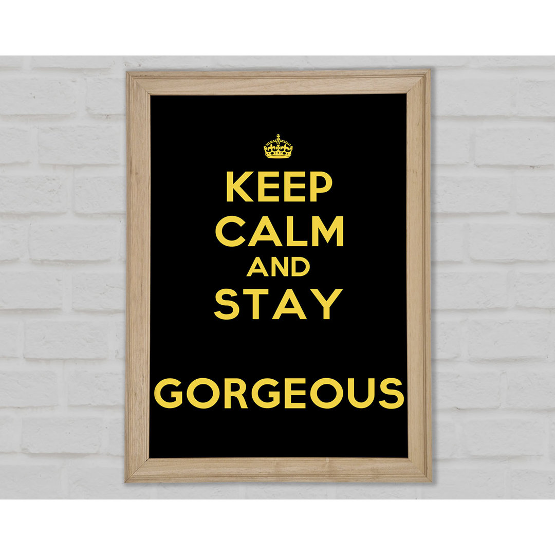 Keep Calm Gorgeous Gerahmter Druck