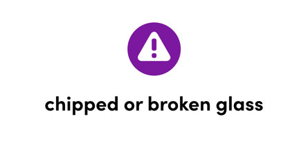 Chipped or broken glass