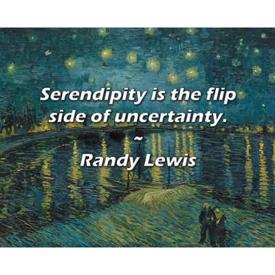 Randy Lewis Quote: Serendipity is the flip side of uncertainty.