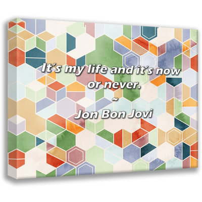 Artsy Quote "It’s my life and it’s now or never." By Jon Bon Jovi Gallery Wrapped Canvas