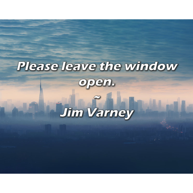 Citation de Jim Varney: Veuillez laisser la fenêtre ouverte., H 20 po x l 24 po