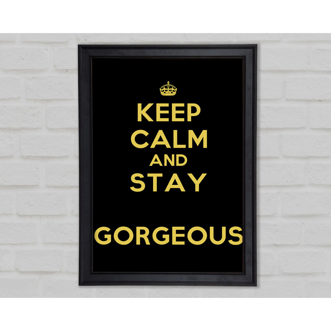 Keep Calm Gorgeous Gerahmter Druck 9955