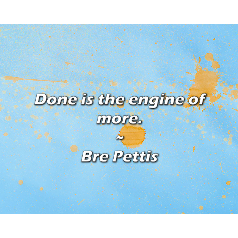 Citation artistique «Done is the motor of more.» Toile tendue par By Pettis Gallery, H 17 po x l 24 po
