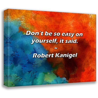 Artsy Quote "Don’t be so easy on yourself, it said." By Robert Kanigel Gallery Wrapped Canvas