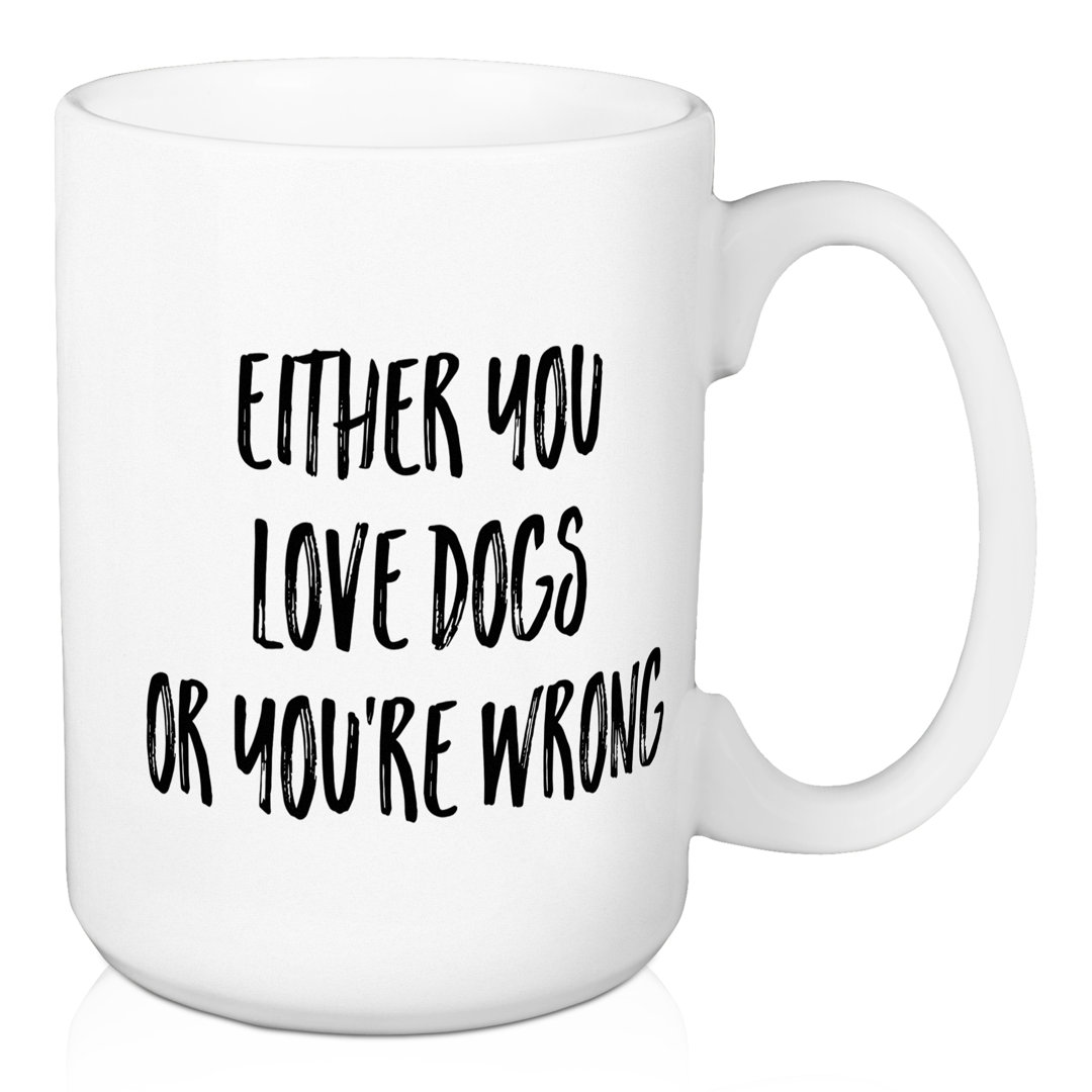 Crumpler Either You Love Dogs Or You're Wrong Coffee Mug Wrought Studio™