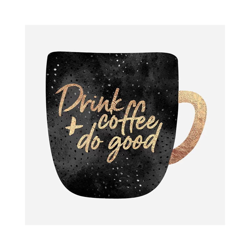 Drink Coffee And Do Good II by Elisabeth Fredriksson - Wrapped Canvas Print, 30.48 cm H x 30.48 cm W
