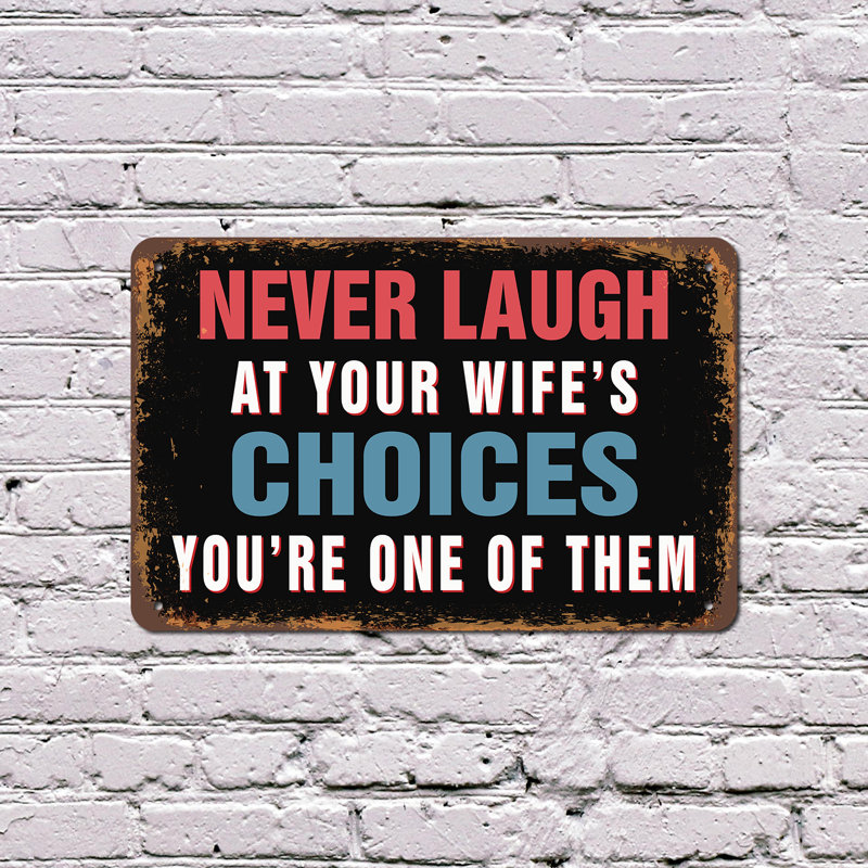 «Never Laugh At Your Wife’s Choix», vous êtes l'un d'entre eux, H 18 po x l 24 po x P 0,1 po