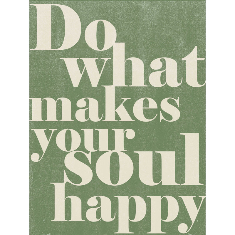 «Do What Makes Your Soul Happy», reproduction sur toile tendue, L 12 po x H 16 po