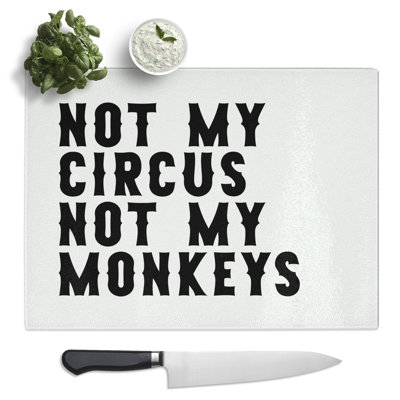 Not My Circus Not My Monkeys Typography Quote  Glass Chopping Board