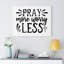 Pray More Worry Less - Wrapped Canvas Print-1435856190