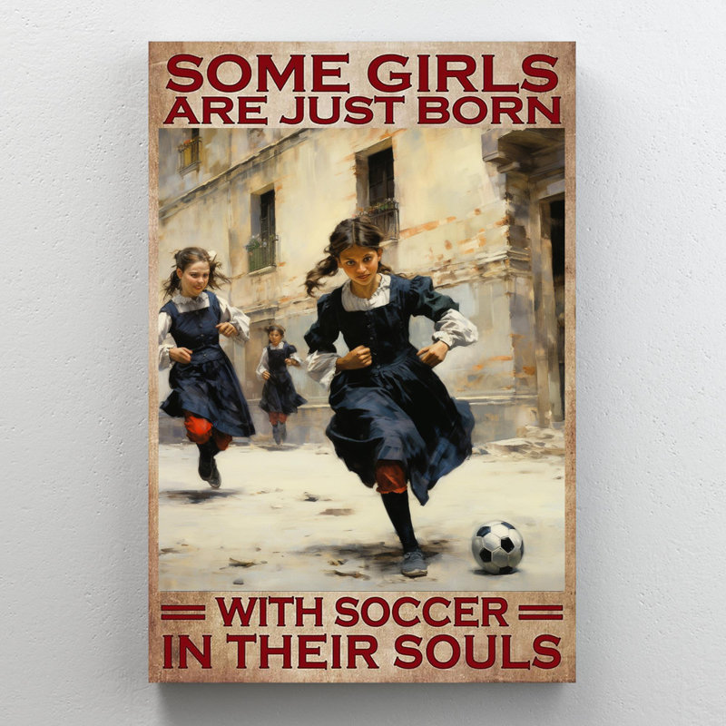 «Some Girls Are Just Born With Soccer», impression sur toile, H 20 po x l 16 po x P 1,25 po