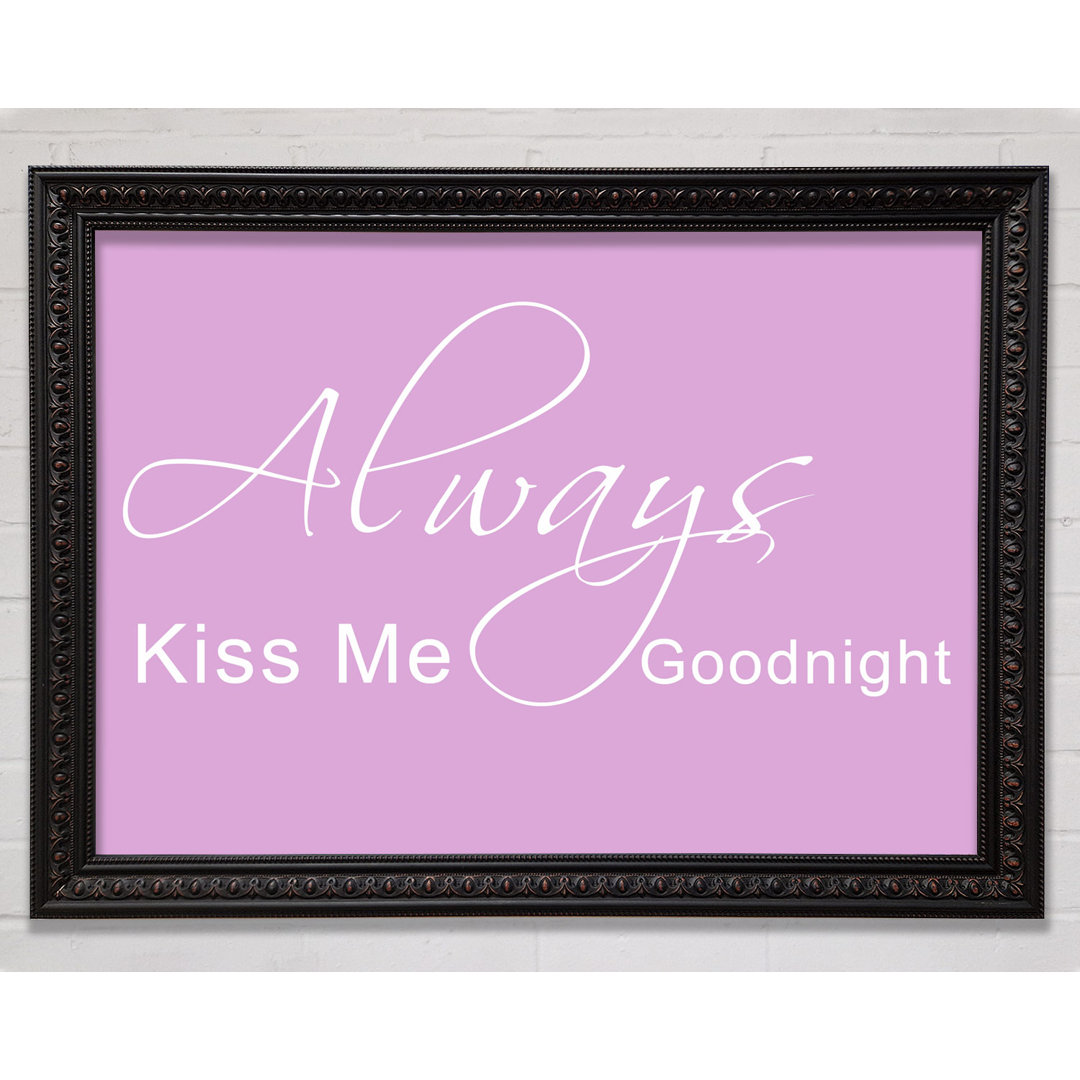 Love Quote Always Kiss Me Goodnight 2 - Single Picture Frame Art Prints