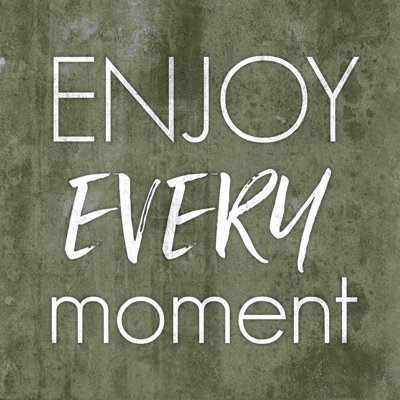 " Enjoy Every Moment "