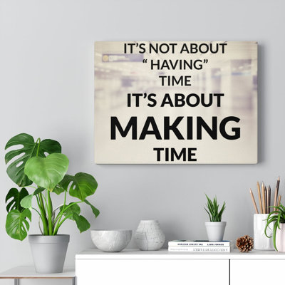 Inspirational Quote Canvas Its Not About Having Time  Motivational Print Ready To Hang Artwork -  Trinx, DAD3739D6CDF4CF2A77ABFD1CA109A7C