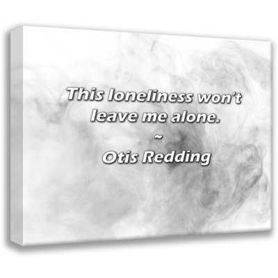 Otis Redding Quote: This loneliness wonât leave me alone -  Trinx, 71EA2F5757C14E92AB1F3E53B388E6E4