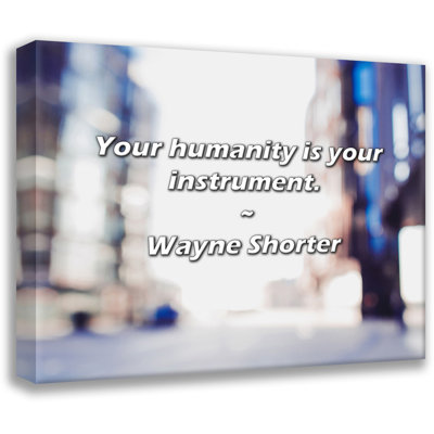 Wayne Shorter Quote: Your humanity is your instrument.
