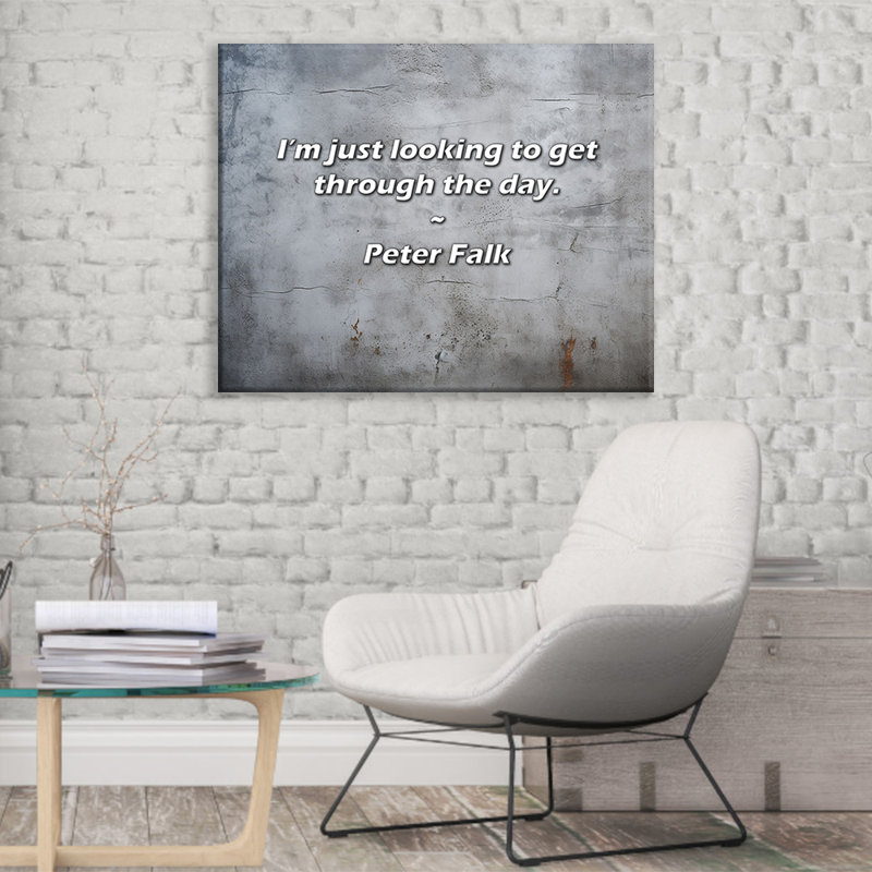 Artsy Quote "I’m just looking to get through the day." By Peter Falk Gallery Wrapped Canvas