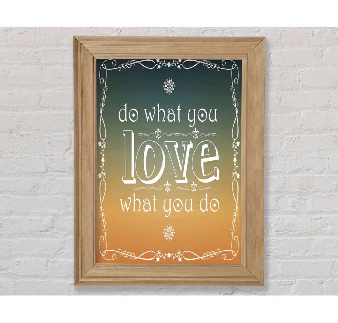 Do What You Love What You Do - Einzelne Bilderrahmen Kunstdrucke