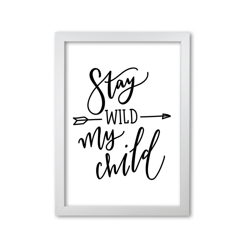 Stay Wild My Child - Print, White Grain Frame, 85 cm H x 60 cm W x 5 cm D