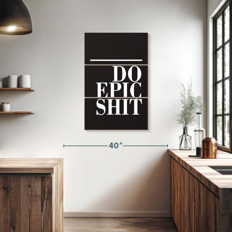 Do Epic Shit BW, 38" H x 24" W