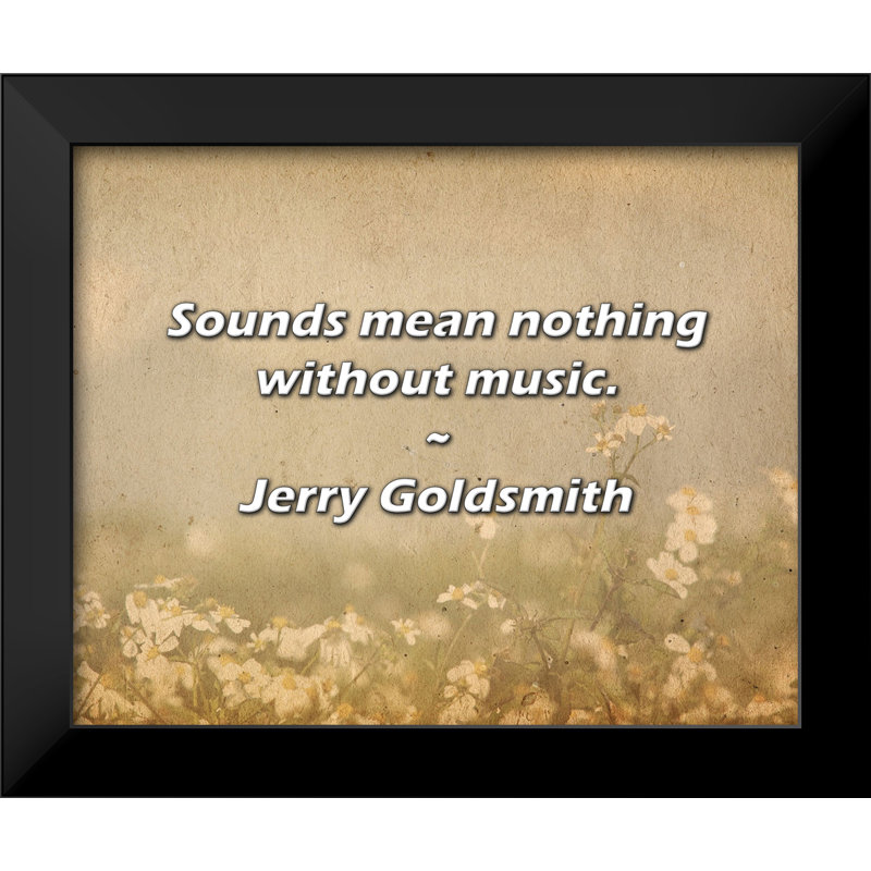 Citation de Jerry Goldsmith: Les sons ne signifient rien sans la musique.