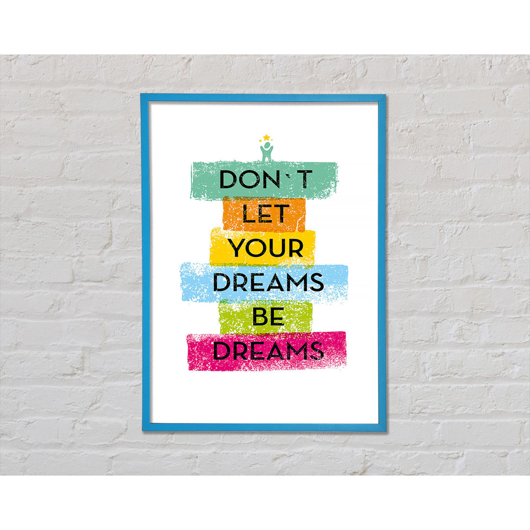 Don't Let Your Dreams Be Dreams Gerahmter Druck Wandkunst