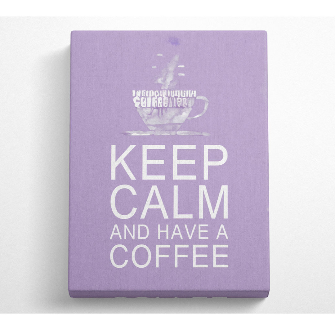 Küche Zitat Keep Calm And Have A Coffee Lilac - Druck