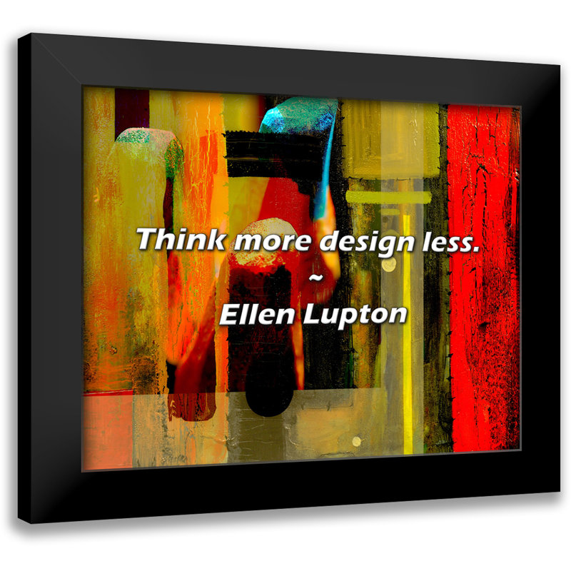 Ellen Lupton Quote: Think more design less.