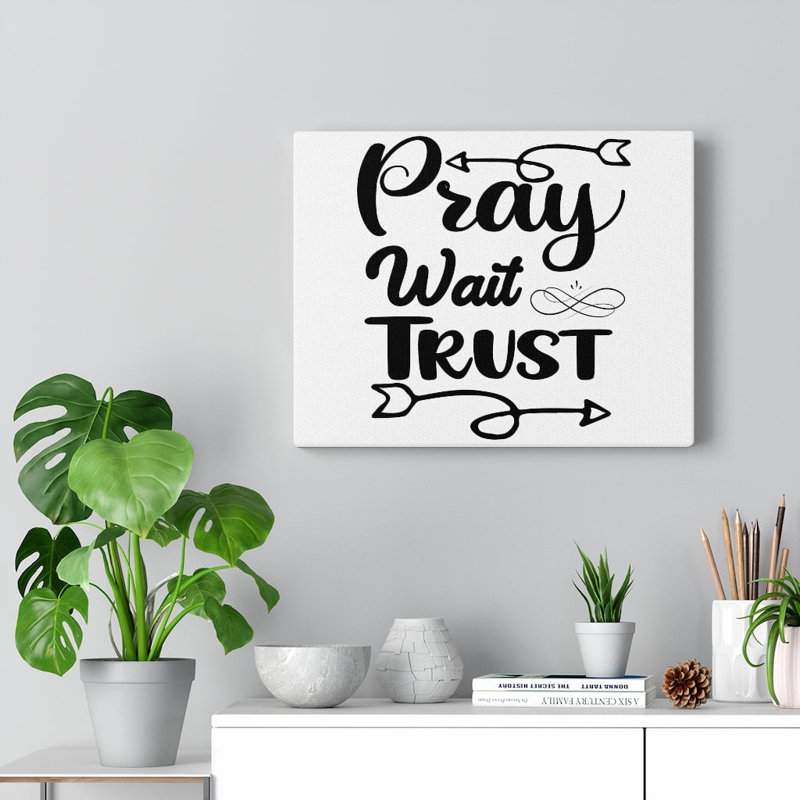Pray Wait Trust - Wrapped Canvas Print, 61cm H x 76cm W