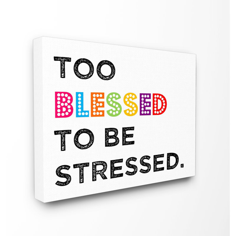 «Too Blessed To Be Stress», art textuel sur toile Gupton, H 20 po x l 16 po