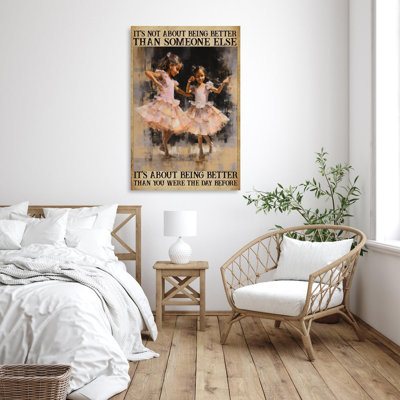 Ballet Its Not About Being Better - 1 Piece Rectan " Ballet Its Not About Being Better - 1 Piece Rectangle Graphic Art Print On Wrapped Canvas "