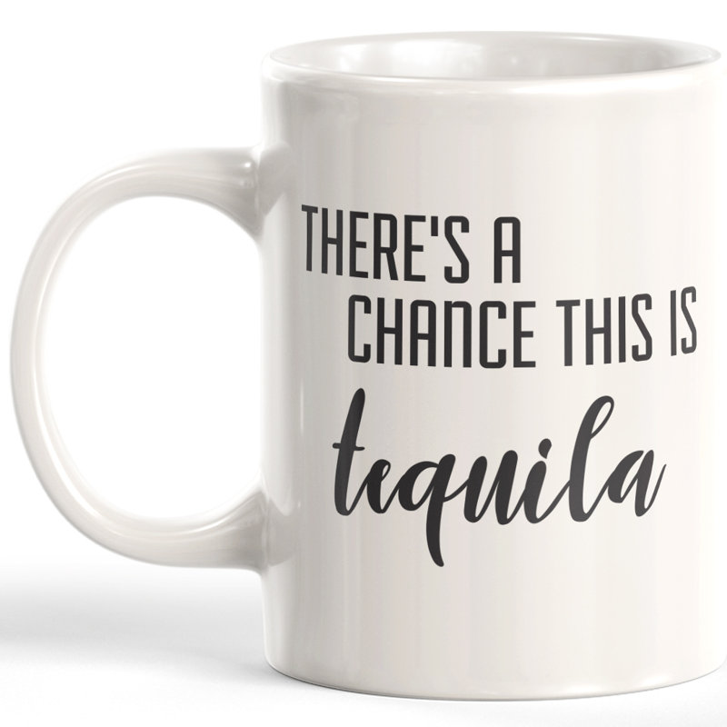 Tasse à café, 11 oz, Céramique, « There's A Chance This Is Tequila »