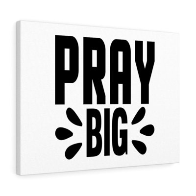 Pray Big - Wrapped Canvas Print