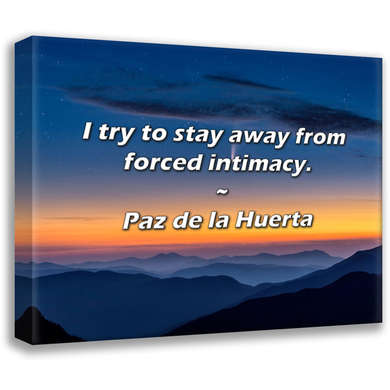 Paz de la Huerta Quote: I try to stay away from forced intimacy., 20" H x 24" W