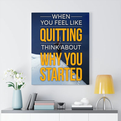 When You Feel Like Quitting Motivational - Wrapped Canvas Print