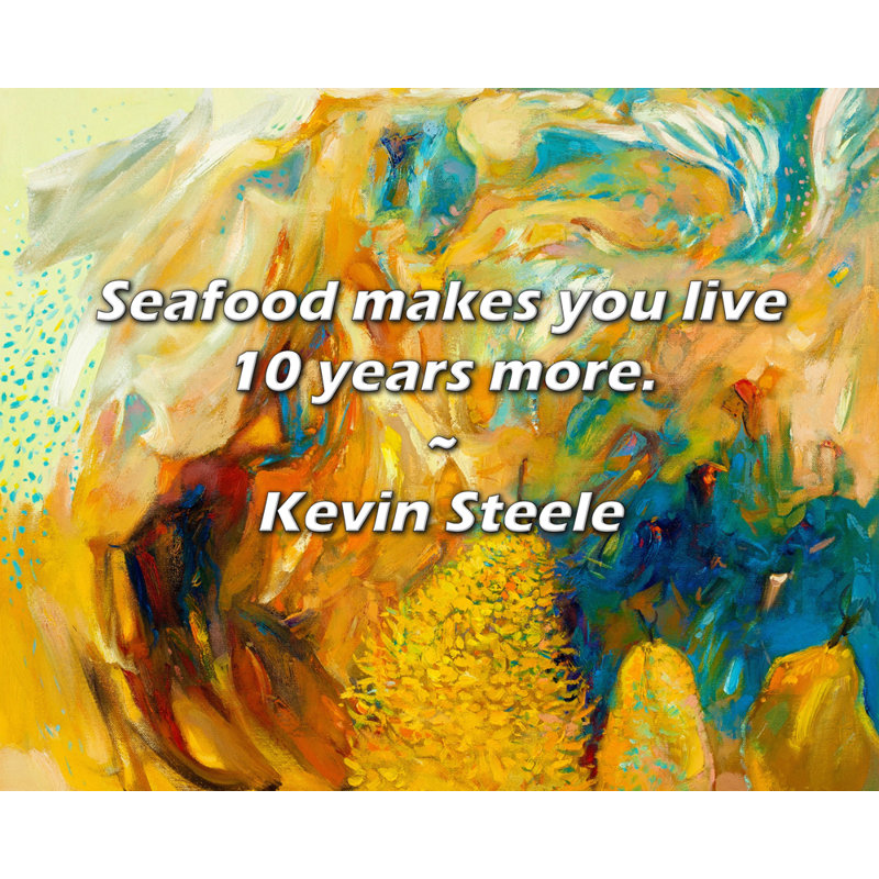 Citation de Kevin Steele: Les fruits de mer vous font vivre 10 ans de plus., H 15 po x l 18 po