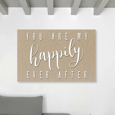 You Are My Happily Ever After - Textual Art Print on Canvas -  Ivy Bronx, IVYB1928 38909871