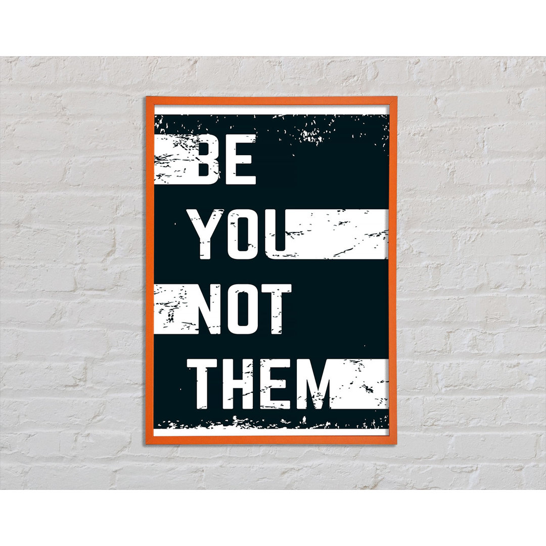 Be You Not Them - Einzelne Bilderrahmen Kunstdrucke